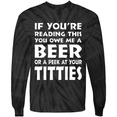 If YouRe Reading This You Owe Me A Beer Or A Peek At Tittie Tie-Dye Long Sleeve Shirt