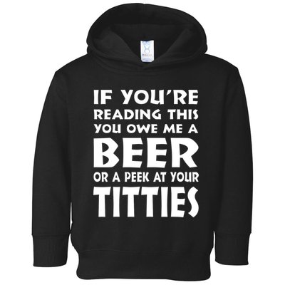 If YouRe Reading This You Owe Me A Beer Or A Peek At Tittie Toddler Hoodie