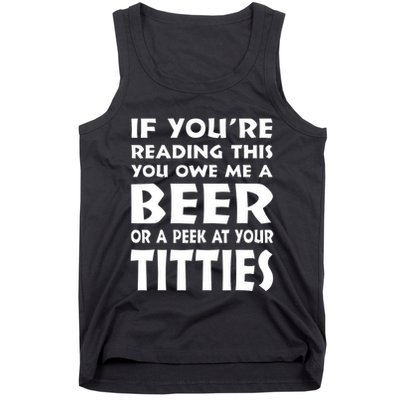 If YouRe Reading This You Owe Me A Beer Or A Peek At Tittie Tank Top