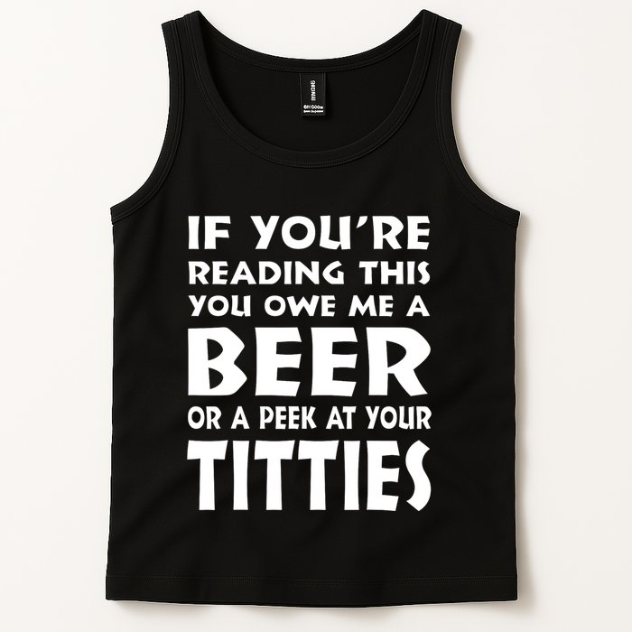 If YouRe Reading This You Owe Me A Beer Or A Peek At Tittie Tank Top