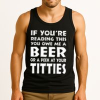 If YouRe Reading This You Owe Me A Beer Or A Peek At Tittie Tank Top