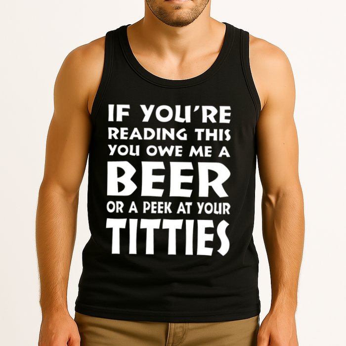 If YouRe Reading This You Owe Me A Beer Or A Peek At Tittie Tank Top