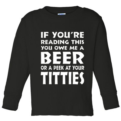 If YouRe Reading This You Owe Me A Beer Or A Peek At Tittie Toddler Long Sleeve Shirt