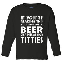 If YouRe Reading This You Owe Me A Beer Or A Peek At Tittie Toddler Long Sleeve Shirt
