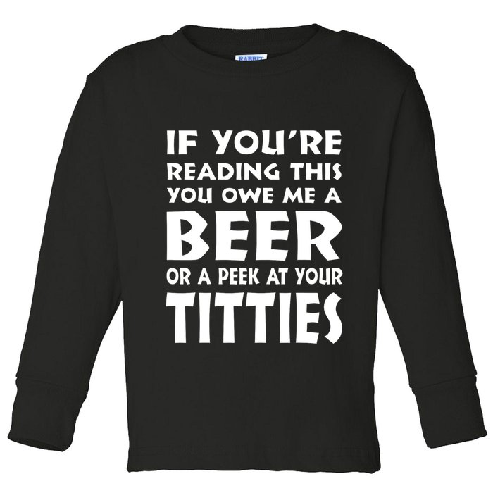 If YouRe Reading This You Owe Me A Beer Or A Peek At Tittie Toddler Long Sleeve Shirt