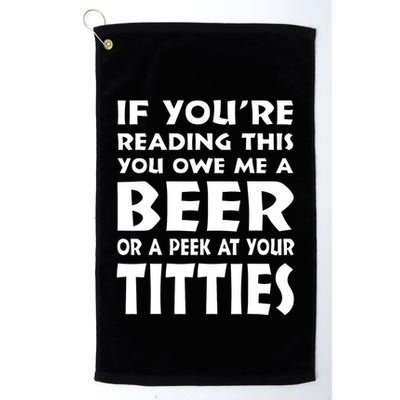 If YouRe Reading This You Owe Me A Beer Or A Peek At Tittie Golf Towel