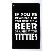 If YouRe Reading This You Owe Me A Beer Or A Peek At Tittie Golf Towel