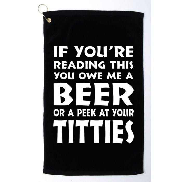 If YouRe Reading This You Owe Me A Beer Or A Peek At Tittie Golf Towel