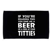If YouRe Reading This You Owe Me A Beer Or A Peek At Tittie Microfiber Hand Towel