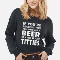 If YouRe Reading This You Owe Me A Beer Or A Peek At Tittie Cropped Pullover Crew