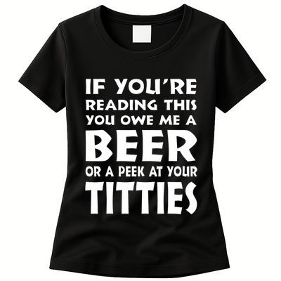 If YouRe Reading This You Owe Me A Beer Or A Peek At Tittie Womens T-Shirt