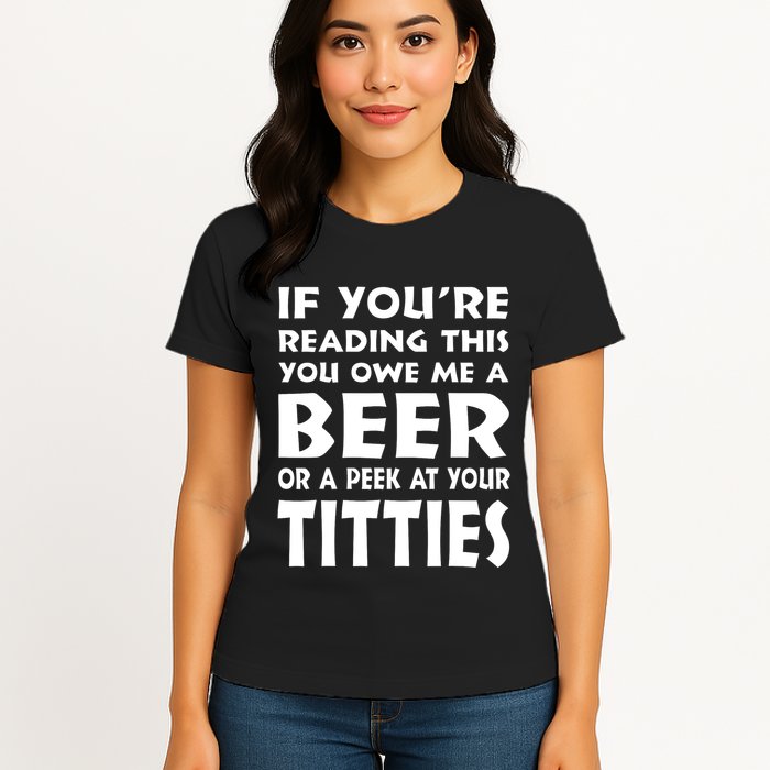 If YouRe Reading This You Owe Me A Beer Or A Peek At Tittie Womens T-Shirt