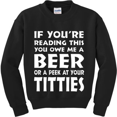 If YouRe Reading This You Owe Me A Beer Or A Peek At Tittie Kids Sweatshirt