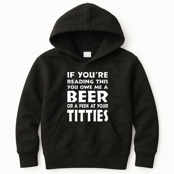 If YouRe Reading This You Owe Me A Beer Or A Peek At Tittie Kids Hoodie