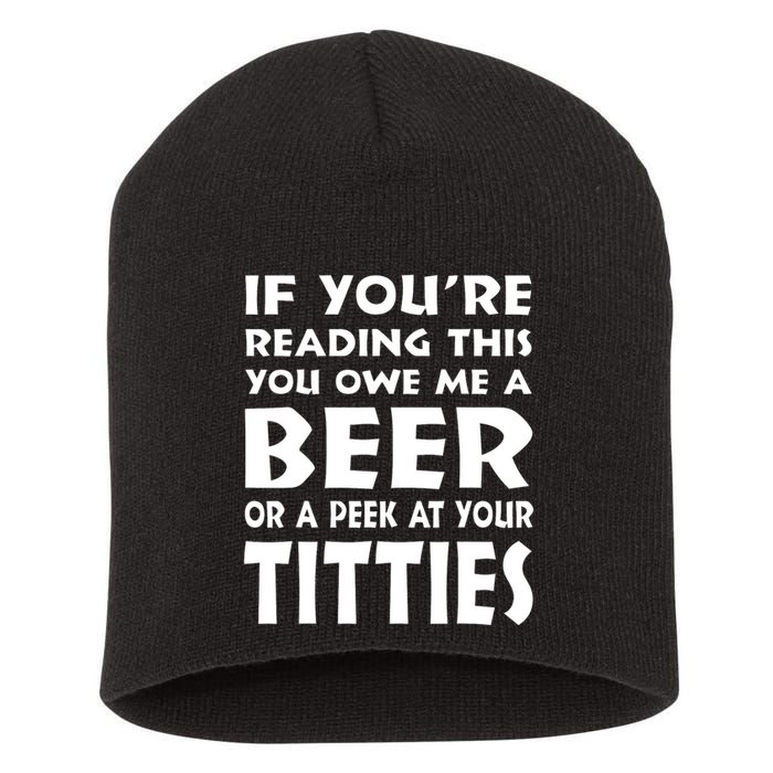 If YouRe Reading This You Owe Me A Beer Or A Peek At Tittie Short Acrylic Beanie