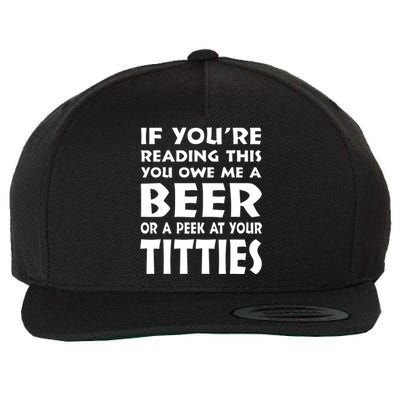 If YouRe Reading This You Owe Me A Beer Or A Peek At Tittie Wool Snapback Cap