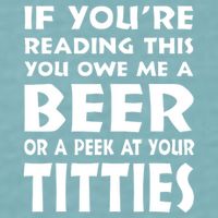 If YouRe Reading This You Owe Me A Beer Or A Peek At Tittie Sueded Cloud Jersey T-Shirt