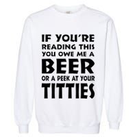 If YouRe Reading This You Owe Me A Beer Or A Peek At Tittie Garment-Dyed Sweatshirt