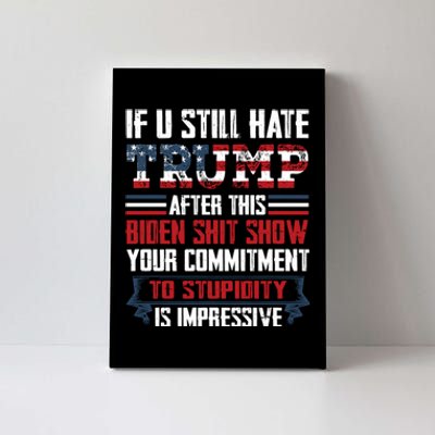 If You Still Hate Trump Trump Maga Ultra Republican Trump Supporter Trump 20 Canvas