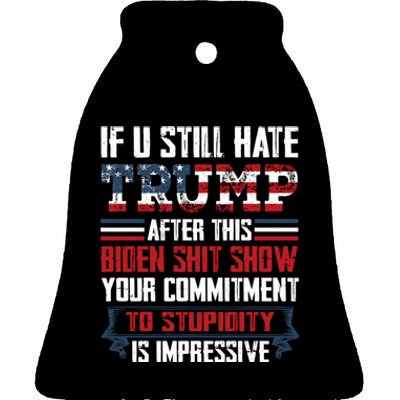 If You Still Hate Trump Trump Maga Ultra Republican Trump Supporter Trump 20 Ceramic Bell Ornament