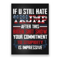 If You Still Hate Trump Trump Maga Ultra Republican Trump Supporter Trump 20 Poster