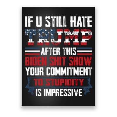 If You Still Hate Trump Trump Maga Ultra Republican Trump Supporter Trump 20 Poster