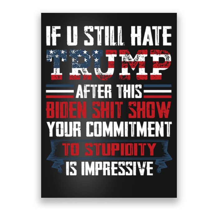 If You Still Hate Trump Trump Maga Ultra Republican Trump Supporter Trump 20 Poster