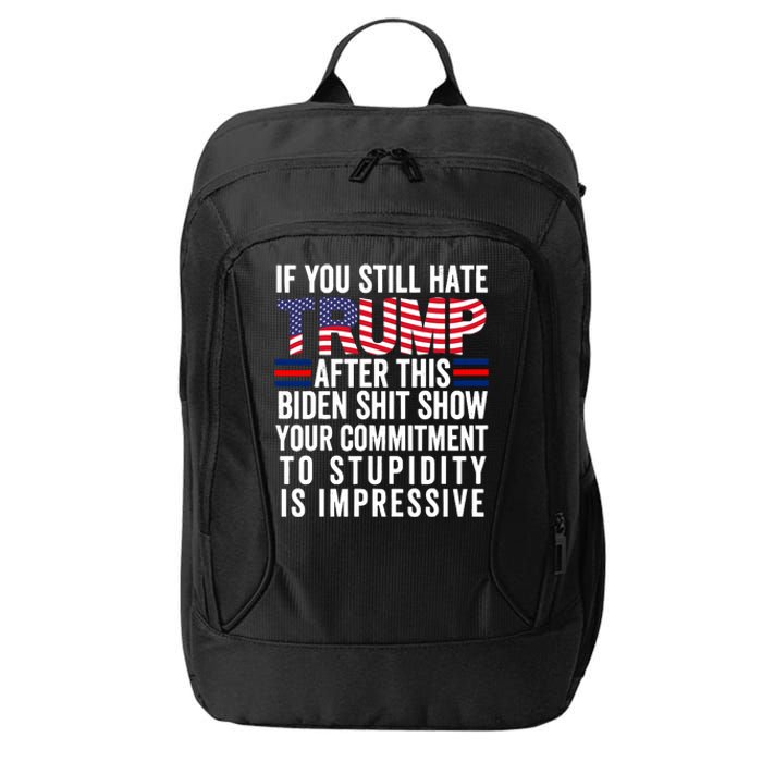 If You Still Hate Trump After This Biden Show Vote Trump City Backpack