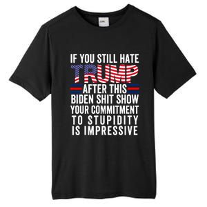 If You Still Hate Trump After This Biden Show Vote Trump Tall Fusion ChromaSoft Performance T-Shirt