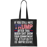 If You Still Hate Trump After This Biden Show Vote Trump Tote Bag