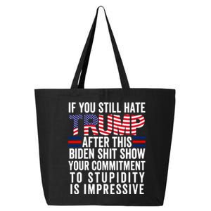 If You Still Hate Trump After This Biden Show Vote Trump 25L Jumbo Tote