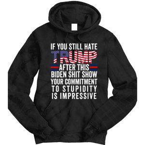 If You Still Hate Trump After This Biden Show Vote Trump Tie Dye Hoodie