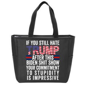 If You Still Hate Trump After This Biden Show Vote Trump Zip Tote Bag