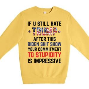 If You Still Hate Trump After This Biden Shit Show Funny Premium Crewneck Sweatshirt