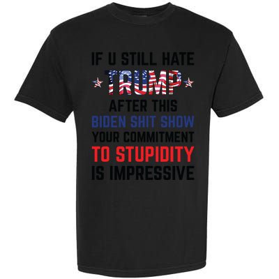 If You Still Hate Trump After This Biden Shit Show Funny Garment-Dyed Heavyweight T-Shirt