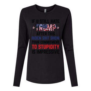 If You Still Hate Trump After This Biden Shit Show Funny Womens Cotton Relaxed Long Sleeve T-Shirt