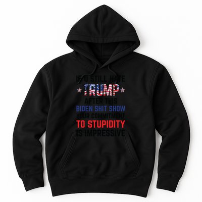 If You Still Hate Trump After This Biden Shit Show Funny Hoodie