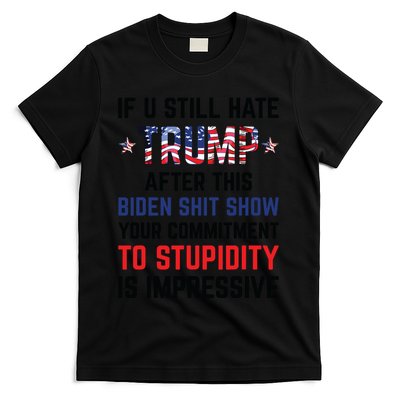 If You Still Hate Trump After This Biden Shit Show Funny T-Shirt