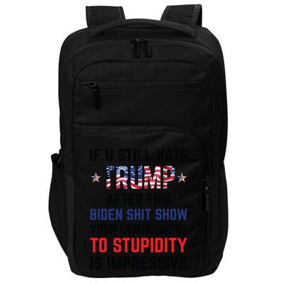 If You Still Hate Trump After This Biden Shit Show Funny Impact Tech Backpack