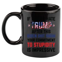 If You Still Hate Trump After This Biden Shit Show Funny 11oz C Handle Ceramic Mug