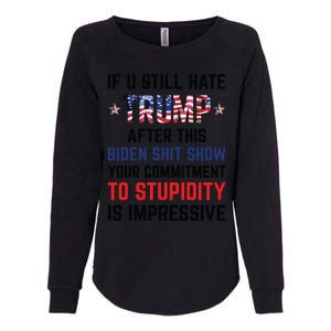 If You Still Hate Trump After This Biden Shit Show Funny Womens California Wash Sweatshirt