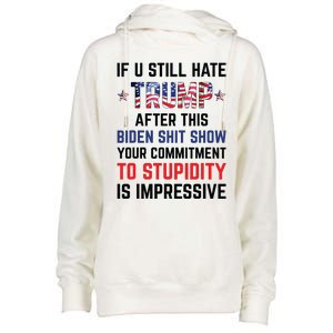 If You Still Hate Trump After This Biden Shit Show Funny Womens Funnel Neck Pullover Hood