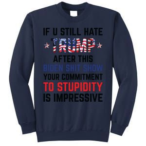 If You Still Hate Trump After This Biden Shit Show Funny Sweatshirt