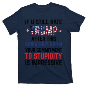 If You Still Hate Trump After This Biden Shit Show Funny T-Shirt