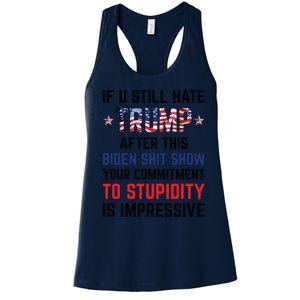 If You Still Hate Trump After This Biden Shit Show Funny Women's Racerback Tank