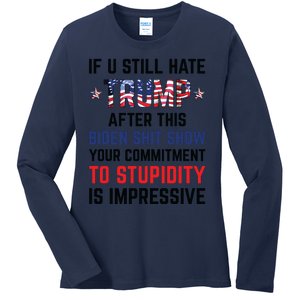 If You Still Hate Trump After This Biden Shit Show Funny Ladies Long Sleeve Shirt