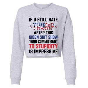 If You Still Hate Trump After This Biden Shit Show Funny Cropped Pullover Crew