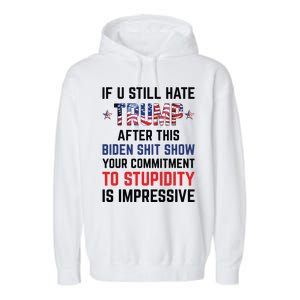 If You Still Hate Trump After This Biden Shit Show Funny Garment-Dyed Fleece Hoodie