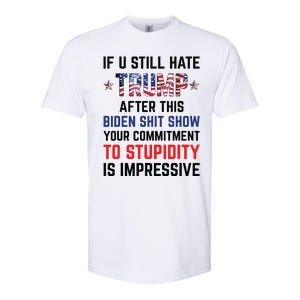 If You Still Hate Trump After This Biden Shit Show Funny Softstyle CVC T-Shirt