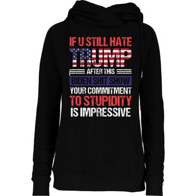 If You Still Hate Trump After This Biden Sht Show Womens Funnel Neck Pullover Hood